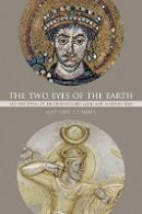 Matthew P. Canepa - The Two Eyes of the Earth: Art and Ritual of Kingship between Rome and Sasanian Iran - 9780520257276 - V9780520257276
