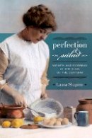 Laura Shapiro - Perfection Salad: Women and Cooking at the Turn of the Century - 9780520257382 - V9780520257382