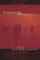 Anupama Rao - The Caste Question: Dalits and the Politics of Modern India - 9780520257610 - V9780520257610