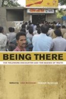 John Borneman (Ed.) - Being There: The Fieldwork Encounter and the Making of Truth - 9780520257764 - V9780520257764