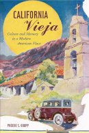 Phoebe S. Kropp - California Vieja: Culture and Memory in a Modern American Place - 9780520258044 - V9780520258044