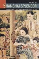 Wen-Hsin Yeh - Shanghai Splendor: A Cultrual History, 1843-1945 - 9780520258174 - V9780520258174