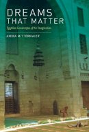 Amira Mittermaier - Dreams That Matter: Egyptian Landscapes of the Imagination - 9780520258518 - V9780520258518