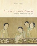 James Cahill - Pictures for Use and Pleasure: Vernacular Painting in High Qing China - 9780520258570 - V9780520258570