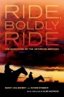 Mary Lea Bandy - Ride, Boldly Ride: The Evolution of the American Western - 9780520258662 - V9780520258662