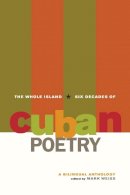 Mark Weiss (Ed.) - The Whole Island: Six Decades of Cuban Poetry - 9780520258945 - V9780520258945