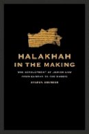 Aharon Shemesh - Halakhah in the Making: The Development of Jewish Law from Qumran to the Rabbis - 9780520259102 - V9780520259102
