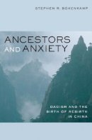 Stephen R. Bokenkamp - Ancestors and Anxiety: Daoism and the Birth of Rebirth in China - 9780520259881 - V9780520259881