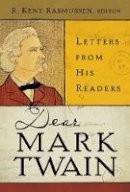 R. Kent ( Rasmussen - Dear Mark Twain: Letters from His Readers - 9780520261341 - V9780520261341