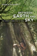 Nalini Nadkarni - Between Earth and Sky: Our Intimate Connections to Trees - 9780520261655 - V9780520261655