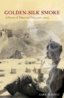 Carol Benedict - Golden-Silk Smoke: A History of Tobacco in China, 1550–2010 - 9780520262775 - V9780520262775