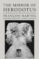 François Hartog - The Mirror of Herodotus: The Representation of the Other in the Writing of History - 9780520264236 - V9780520264236