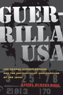 Daniel Burton-Rose - Guerrilla USA: The George Jackson Brigade and the Anticapitalist Underground of the 1970s - 9780520264298 - V9780520264298