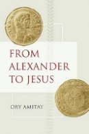 Ory Amitay - From Alexander to Jesus - 9780520266360 - V9780520266360