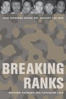 Matthew C. Gutmann - Breaking Ranks: Iraq Veterans Speak Out against the War - 9780520266384 - V9780520266384