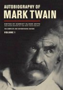 Mark Twain - Autobiography of Mark Twain, Volume 1: The Complete and Authoritative Edition - 9780520267190 - V9780520267190