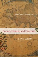 Gary Paul Nabhan - Cumin, Camels, and Caravans: A Spice Odyssey - 9780520267206 - V9780520267206