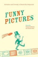 Keil C Goldmark D - Funny Pictures: Animation and Comedy in Studio-Era Hollywood - 9780520267244 - V9780520267244