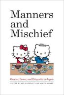Miller L Bardsley J - Manners and Mischief: Gender, Power, and Etiquette in Japan - 9780520267848 - V9780520267848