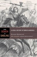 Richard Mendelson - From Demon to Darling: A Legal History of Wine in America - 9780520268005 - V9780520268005