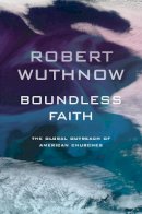 Robert Wuthnow - Boundless Faith: The Global Outreach of American Churches - 9780520268081 - V9780520268081