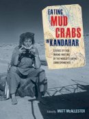Mcallester M - Eating Mud Crabs in Kandahar: Stories of Food during Wartime by the World´s Leading Correspondents - 9780520268678 - V9780520268678