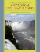Reis R E Albert J S - Historical Biogeography of Neotropical Freshwater Fishes - 9780520268685 - V9780520268685