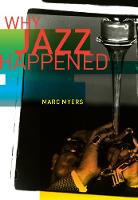 Marc Myers - Why Jazz Happened - 9780520268784 - V9780520268784