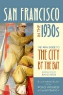 Federal Writers Project Of The Works Progress Administration - San Francisco in the 1930s: The WPA Guide to the City by the Bay - 9780520268807 - V9780520268807