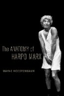 Wayne Koestenbaum - The Anatomy of Harpo Marx - 9780520269019 - V9780520269019