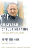 Adam Michnik - In Search of Lost Meaning: The New Eastern Europe - 9780520269231 - V9780520269231