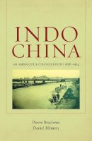 Pierre Brocheux - Indochina: An Ambiguous Colonization, 1858-1954 - 9780520269743 - V9780520269743