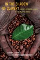 Judith Carney - In the Shadow of Slavery: Africa´s Botanical Legacy in the Atlantic World - 9780520269965 - V9780520269965