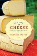 Heather Paxson - The Life of Cheese: Crafting Food and Value in America - 9780520270183 - V9780520270183