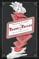 Graham Jones - Trade of the Tricks: Inside the Magician´s Craft - 9780520270473 - V9780520270473