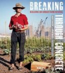 David Hanson - Breaking Through Concrete: Building an Urban Farm Revival - 9780520270541 - V9780520270541