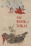 Michael Dylan Foster - The Book of Yokai: Mysterious Creatures of Japanese Folklore - 9780520271029 - V9780520271029