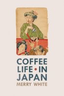 Merry White - Coffee Life in Japan - 9780520271159 - V9780520271159