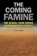 Julian Cribb - The Coming Famine: The Global Food Crisis and What We Can Do to Avoid It - 9780520271234 - V9780520271234