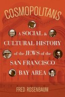 Fred Rosenbaum - Cosmopolitans: A Social and Cultural History of the Jews of the San Francisco Bay Area - 9780520271302 - V9780520271302