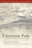 William C. Tweed - Uncertain Path: A Search for the Future of National Parks - 9780520271388 - V9780520271388