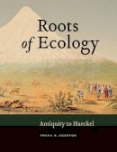 Frank N. Egerton - Roots of Ecology: Antiquity to Hæckel - 9780520271746 - V9780520271746