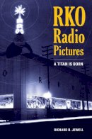 Richard B. Jewell - RKO Radio Pictures: A Titan Is Born - 9780520271791 - V9780520271791