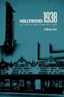 Catherine Jurca - Hollywood 1938: Motion Pictures´ Greatest Year - 9780520271807 - V9780520271807