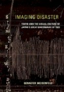 Gennifer Weisenfeld - Imaging Disaster: Tokyo and the Visual Culture of Japan’s Great Earthquake of 1923 - 9780520271951 - V9780520271951