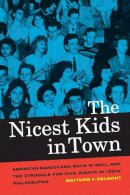 Matthew F. Delmont - The Nicest Kids in Town: American Bandstand, Rock ´n´ Roll, and the Struggle for Civil Rights in 1950s Philadelphia - 9780520272088 - V9780520272088