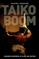 Shawn Bender - Taiko Boom: Japanese Drumming in Place and Motion - 9780520272422 - V9780520272422