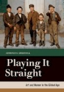 Jennifer A. Greenhill - Playing It Straight: Art and Humor in the Gilded Age - 9780520272453 - V9780520272453