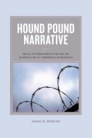 James B Waldram - Hound Pound Narrative: Sexual Offender Habilitation and the Anthropology of Therapeutic Intervention - 9780520272569 - V9780520272569