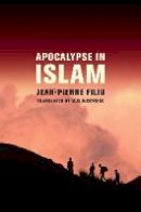 Jean-Pierre Filiu - Apocalypse in Islam - 9780520272644 - V9780520272644